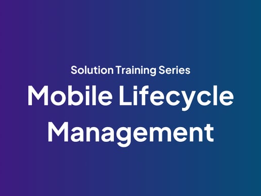 Solution Training Series: Mobile Lifecycle Management