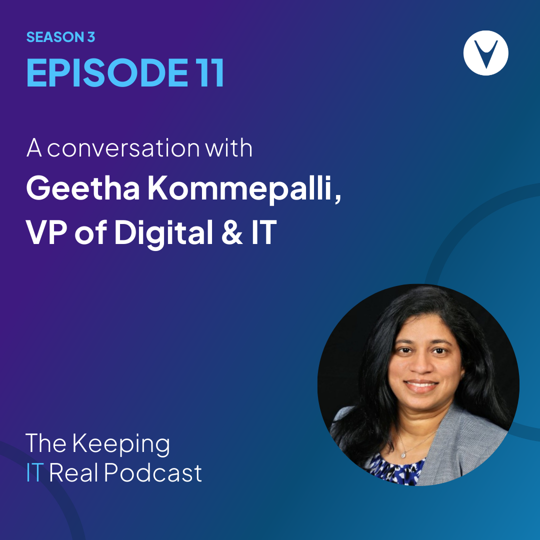 Keeping IT Real S3E11 - Geetha Kommepalli, VP of Digital & IT