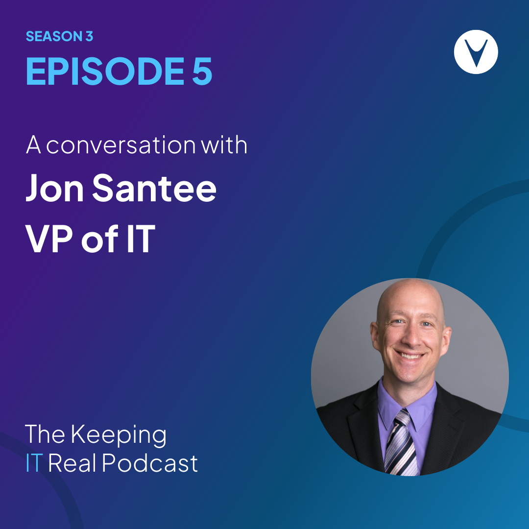 Keeping IT Real S3E5 | A conversation with Jon Santee, VP of IT