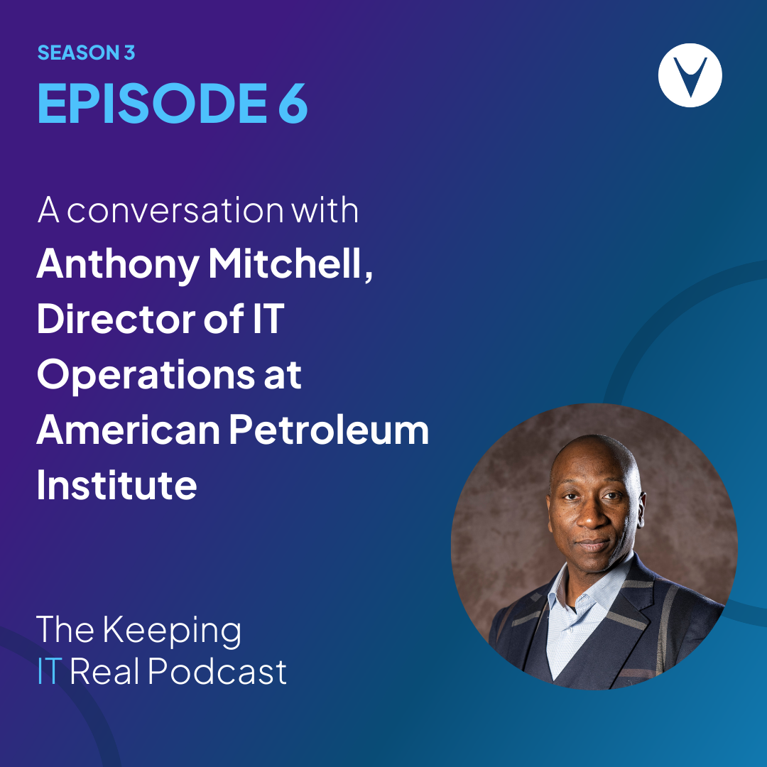 Keeping IT Real S3E6 | A conversation with Anthony Mitchell, Director of IT Operations at American Petroleum Institute