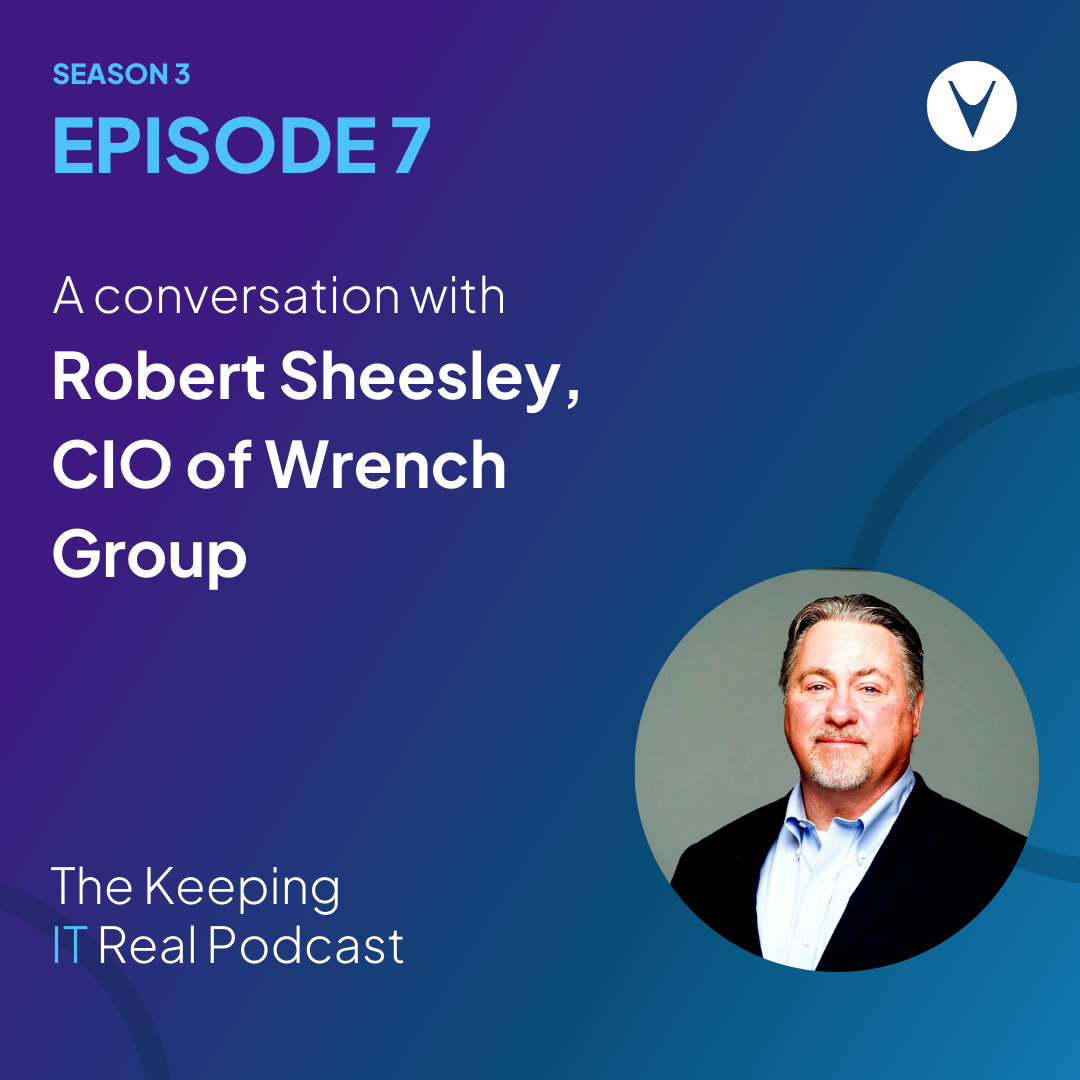 Keeping IT Real S3E7 | A conversation with Robert Sheesley, CIO of Wrench Group